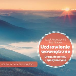 Uzdrowienie wewnętrzne drogą pokoju i zgody na życie, Józef Augustyn SJ