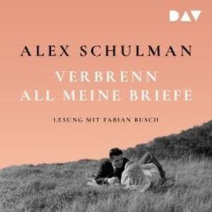 Verbrenn all meine Briefe (Ungekürzt), Alex Schulman