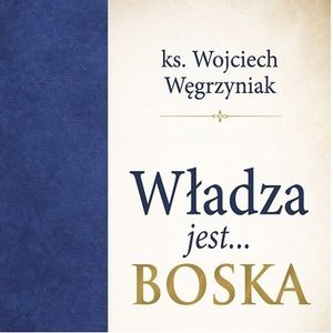 Władza jest Boska, ks. Wojciech Węgrzyniak