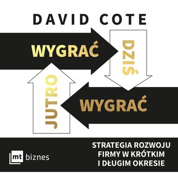 Wygrać dziś, wygrać jutro. Strategia rozwoju firmy w krótkim i długim okresie audiobook, David Cote