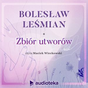 Zbiór utworów, Bolesław Leśmian