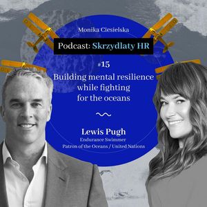#15 Lewis Pugh / Building mental resilience while fighting for the oceans, Monika Ciesielska