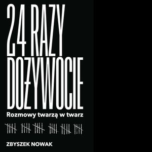24 razy dożywocie. Rozmowy twarzą w twarz, Zbyszek Nowak