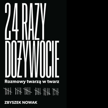 24 razy dożywocie. Rozmowy twarzą w twarz audiobook, Zbyszek Nowak