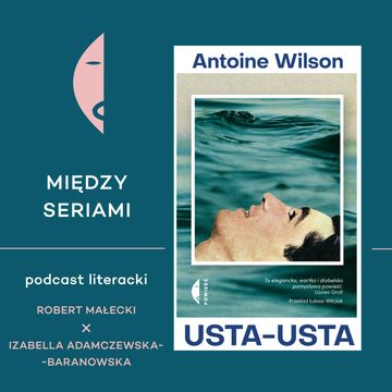 #36 USTA-USTA Antoine'a Wilsona - rozmawiają Robert Małecki i Izabella Adamczewska-Baranowska audiobook, Wydawnictwo Czarne