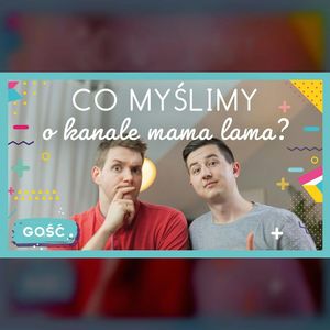 Adam i Łukasz | Co myślimy o kanale mama lama? | ODC. 140 | mama lama, Anna Weber, Ola Woźniak