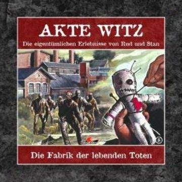 Akte Witz, Folge 8: Die Fabrik der lebenden Toten audiobook, Rudolph Kremer
