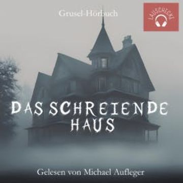 Das schreiende Haus audiobook, Michael Aufleger