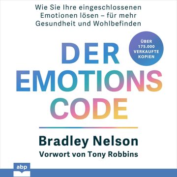 Der Emotionscode - Wie Sie Ihre eingeschlossenen Emotionen lösen für mehr Gesundheit und Wohlbefinden (Ungekürzt) audiobook, Bradley Nelson