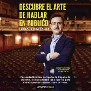 Descubre el arte de hablar en público, Fernando Miralles