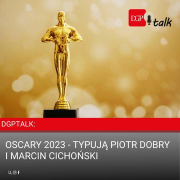 DGPTalk: Oscary 2023 - typują Piotr Dobry i Marcin Cichoński audiobook, Dziennik Gazeta Prawna