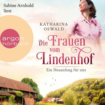Die Frauen vom Lindenhof - Ein Neuanfang für uns - Die Lindenhof-Saga, Band 1 (Ungekürzte Lesung) audiobook, Katharina Oswald