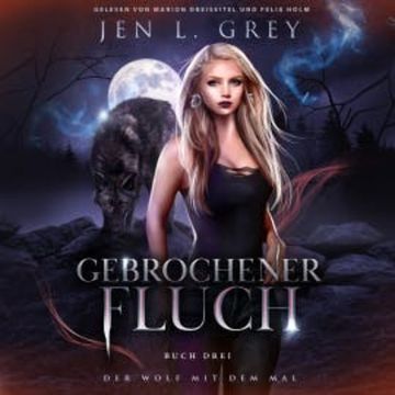 Gebrochener Fluch - Der Wolf mit dem Mal 3 - Gestaltwandler Hörbuch audiobook, Jen L. Grey