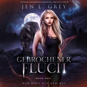 Gebrochener Fluch - Der Wolf mit dem Mal 3 - Gestaltwandler Hörbuch, Jen L. Grey