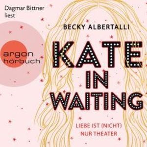 Kate in Waiting - Liebe ist (nicht) nur Theater (Ungekürzt), Becky Albertalli