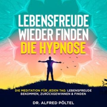 Lebensfreude wieder finden - die Hypnose audiobook, Dr. Alfred Pöltel
