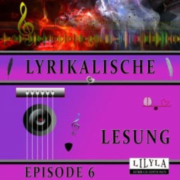 Lyrikalische Lesung Episode 6 audiobook, Various Artists