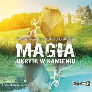 Magia ukryta w kamieniu. Tom 1, Katarzyna Grabowska