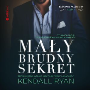 Mały, brudny sekret. Zakazane pragnienia #1, Kendall Ryan