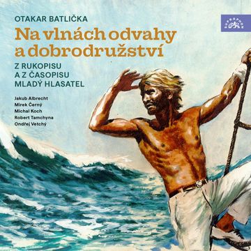 Na vlnách odvahy a dobrodružství audiobook, Otakar Batlička