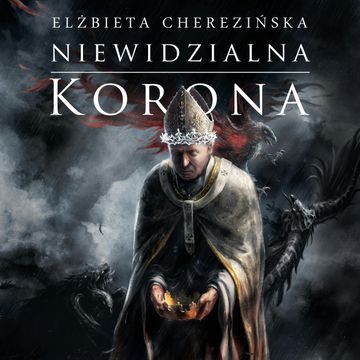 Niewidzialna korona. Tom 2, Elżbieta Cherezińska