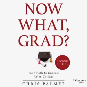 Now What, Grad? - Your Path to Success After College, Second Edition (Unabridged), Chris Palmer