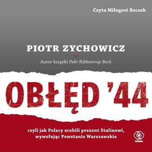 Obłęd '44, Piotr Zychowicz