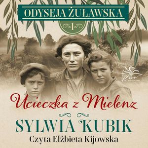 Odyseja żuławska t. 1. Ucieczka z Mielenz, Kubik Sylwia