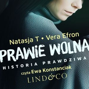 Prawie wolna. Historia prawdziwa. Tom 2, Natasja T., Vera Efron