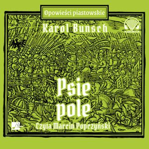 Psie Pole. Opowieści Piastowskie. Tom 11, Karol Bunsch