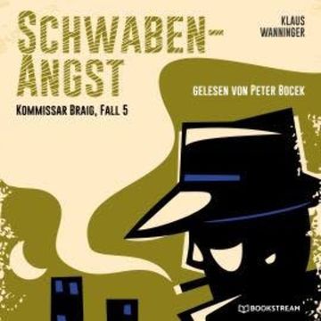 Schwaben-Angst - Kommissar Braig, Fall 5 (Ungekürzt) audiobook, Klaus Wanninger