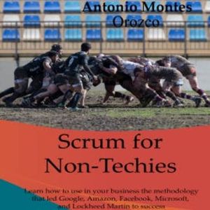 Scrum for Non-Techies, Antonio Montes Orozco