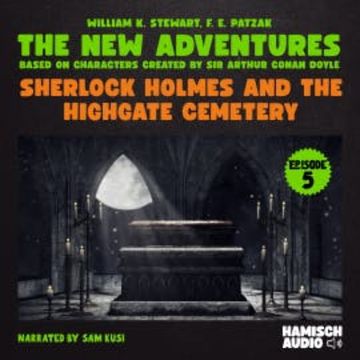 Sherlock Holmes and the Highgate Cemetery (The New Adventures, Episode 5) audiobook, William K. Stewart