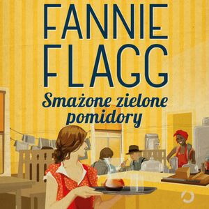 Smażone zielone pomidory, Fannie Flagg