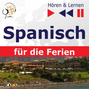 Spanisch für die Ferien – Hören & Lernen: De vacaciones, Dorota Guzik