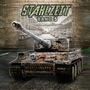 STAHLZEIT Band 5: "Himmlers große Stunde" – Der andere 2. Weltkrieg (Stahlzeit - Alternativweltgeschichte über einen anderen 2., Tom Zola