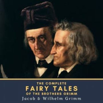 The Complete Fairy Tales of the Brothers Grimm audiobook, Jacob Grimm