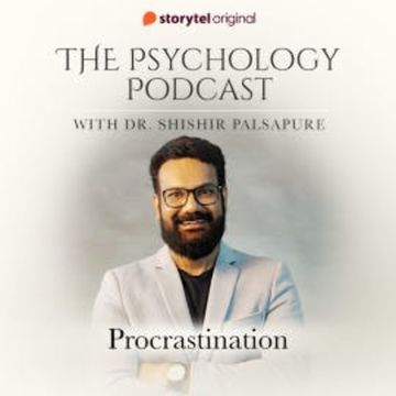 The Psychology Podcast S01E09 - Procrastination audiobook, Dr. Shishir Palsapure
