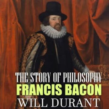The Story of Philosophy. Francis Bacon audiobook, Will Durant
