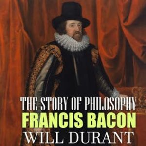 The Story of Philosophy. Francis Bacon, Will Durant