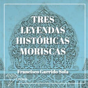 Tres leyendas históricas moriscas audiobook, Francisco Garrido Sola