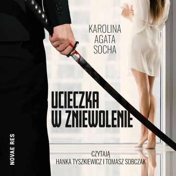 Ucieczka w zniewolenie. Tom I audiobook, Karolina Agata Socha