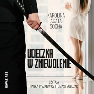 Ucieczka w zniewolenie. Tom I, Karolina Agata Socha