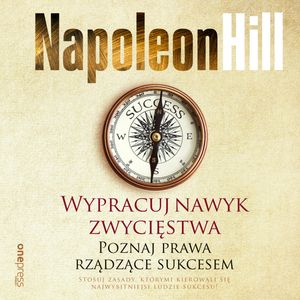 Wypracuj nawyk zwycięstwa. Poznaj prawa rządzące sukcesem, Napoleon Hill