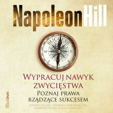 Wypracuj nawyk zwycięstwa. Poznaj prawa rządzące sukcesem, Napoleon Hill