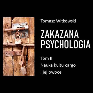 Zakazana psychologia. Nauka kultu cargo i jej owoce. Tom 2 audiobook, Tomasz Witkowski