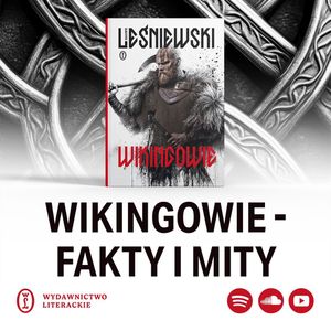 ZH#25: Wikingowie – co naprawdę o nich wiemy? Wywiad ze Sławomirem Leśniewskim, Wydawnictwo Literackie