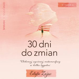30 Dni do Zmian. Dokonaj życiowej metamorfozy w kilka tygodni. Wydanie II, Edyta Zając
