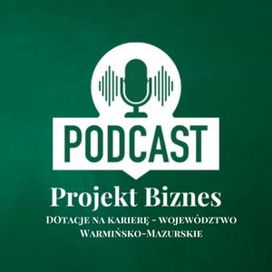 46. Dotacje na karierę - Województwo Warmińsko-Mazurskie, Projekt Biznes Sp. z o. o.