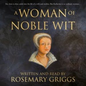 A Woman of Noble Wit, Rosemary Griggs